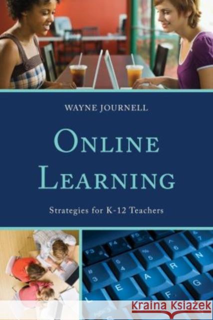 Online Learning: Strategies for K-12 Teachers Journell, Wayne 9781475801415 R&l Education - książka