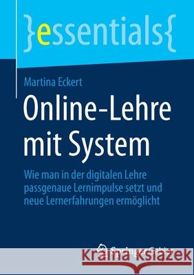 Online-Lehre Mit System: Wie Man in Der Digitalen Lehre Passgenaue Lernimpulse Setzt Und Neue Lernerfahrungen Ermöglicht Eckert, Martina 9783658326692 Springer Gabler - książka