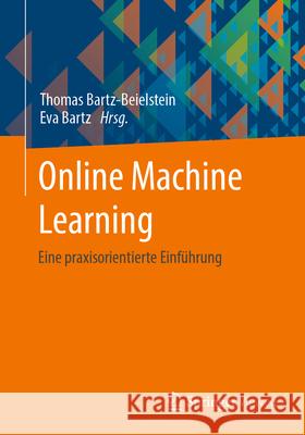 Online Machine Learning: Eine Praxisorientiere Einf?hrung Thomas Bartz-Beielstein Eva Bartz 9783658425043 Springer Vieweg - książka