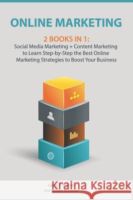 Online Marketing: 2 Books in 1: Social Media Marketing + Content Marketing to Learn Step-By-Step the Best Online Marketing Strategies to Joe Wilson Schaefer Gerry T. Warner 9781790528431 Independently Published - książka
