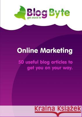 Online Marketing - 50 useful blog articles to get you on your way. Blog Byte 9781300754701 Lulu.com - książka