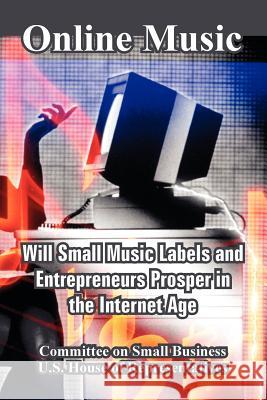 Online Music: Will Small Music Labels and Entrepreneurs Prosper in the Internet Age Committee on Small Business 9781410108777 Fredonia Books (NL) - książka