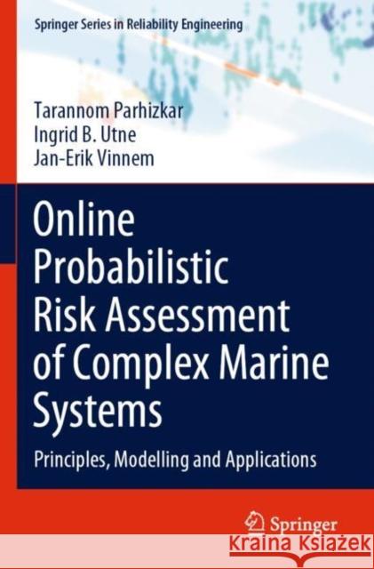 Online Probabilistic Risk Assessment of Complex Marine Systems: Principles, Modelling and Applications Tarannom Parhizkar Ingrid B. Utne Jan-Erik Vinnem 9783030881009 Springer - książka