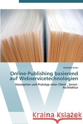 Online-Publishing basierend auf Webservicetechnologien Krebs, Kathleen 9783639435542 AV Akademikerverlag - książka