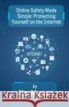 Online Safety Made Simple: Protecting Yourself on the Internet Alex Mercer 9798227622280 Fiel LLC