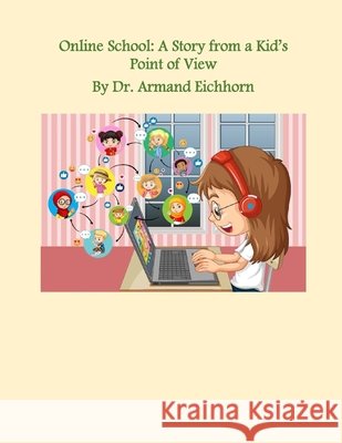 Online School: A Story from a Kid's Point of View Eichhorn, Armand 9798714988455 Independently Published - książka
