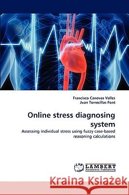 Online stress diagnosing system Francisco Canovas Valles, Juan Torrecillas Font 9783838366999 LAP Lambert Academic Publishing - książka