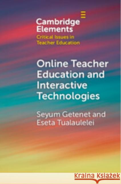 Online Teacher Education and Interactive Technologies Eseta (University of Southern Queensland) Tualaulelei 9781009527316 Cambridge University Press - książka