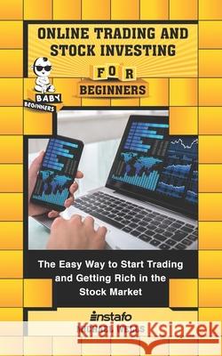 Online Trading and Stock Investing for Beginners: The Easy Way to Start Trading and Getting Rich in the Stock Market Michael Wells Instafo 9781691327089 Independently Published - książka