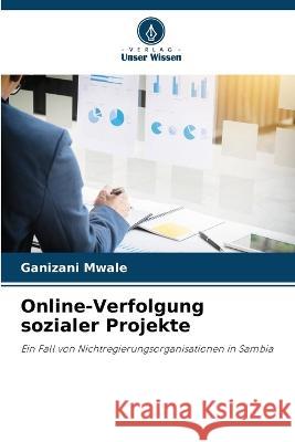 Online-Verfolgung sozialer Projekte Ganizani Mwale 9786205257012 Verlag Unser Wissen - książka