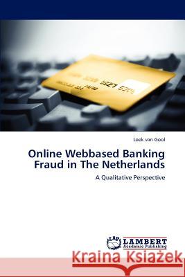 Online Webbased Banking Fraud in The Netherlands Van Gool, Loek 9783846555804 LAP Lambert Academic Publishing AG & Co KG - książka