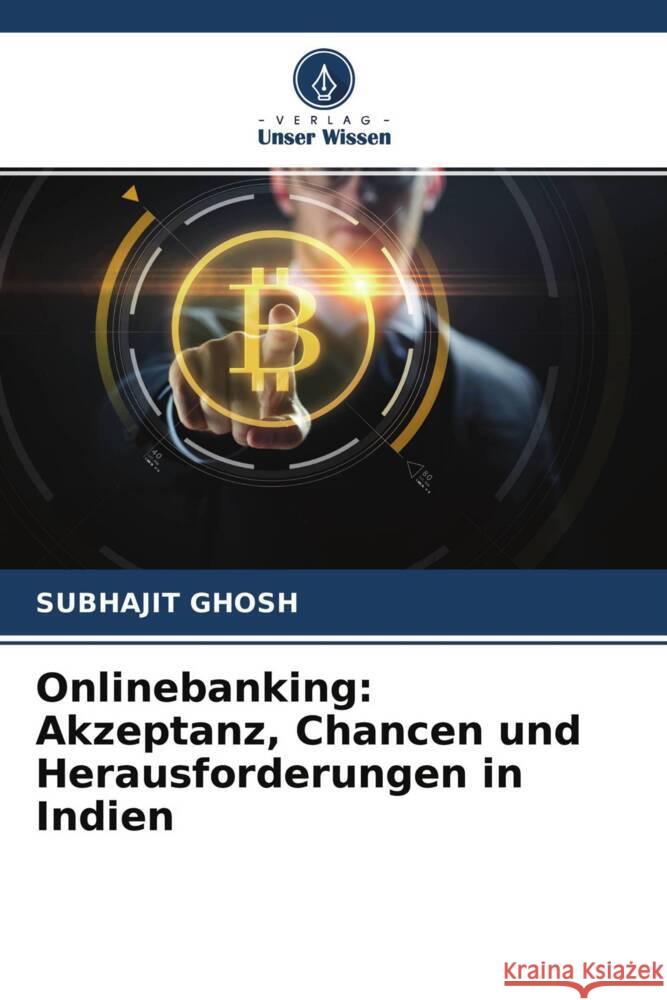 Onlinebanking: Akzeptanz, Chancen und Herausforderungen in Indien Ghosh, Subhajit 9786204517681 Verlag Unser Wissen - książka