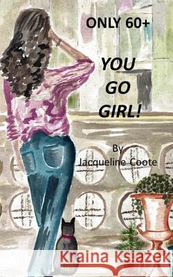 Only 60+ You Go Girl Jacqueline Coote Jacqueline Coote 9781490311777 Createspace - książka