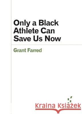 Only a Black Athlete Can Save Us Now Grant Farred 9781517913373 University of Minnesota Press - książka