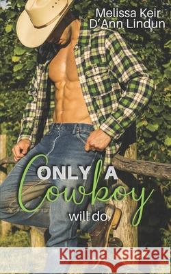 Only a Cowboy Will Do D'Ann Lindun, Melissa Keir 9798503879803 Independently Published - książka