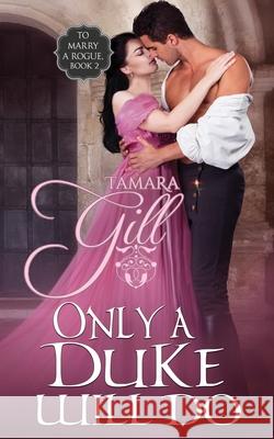Only a Duke Will Do Tamara Gill 9780648905066 Tamara Gill - książka