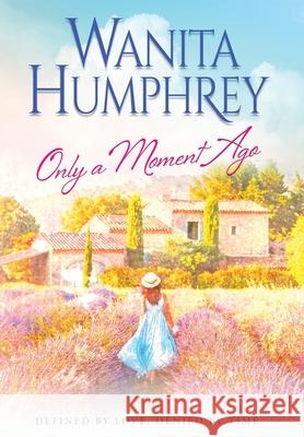 Only A Moment Ago Wanita Humphrey 9781633736979 Lagan Press - książka