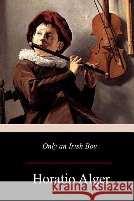 Only an Irish Boy Horatio Horti 9781981116782 Createspace Independent Publishing Platform - książka