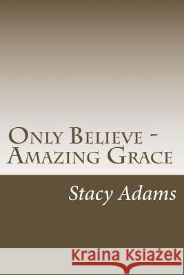 Only Believe - Amazing Grace Stacy Adams 9781499313406 Createspace - książka
