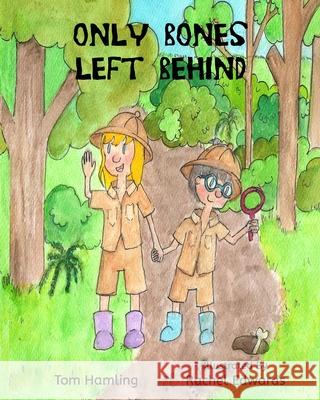 Only Bones Left Behind Tom Hamling, Rachel Edwards, Amy Reeve 9798635390696 Independently Published - książka