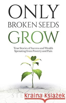Only Broken Seeds Grow: True Stories of Success and Wealth Sprouting from Poverty and Pain Steve Ames 9781737678809 Scavenge Your Way - książka