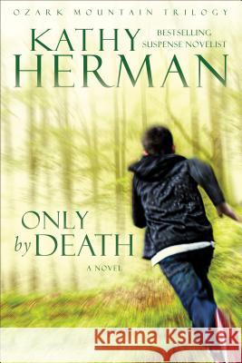 Only by Death Kathy Herman 9780764234729 Baker Publishing Group - książka
