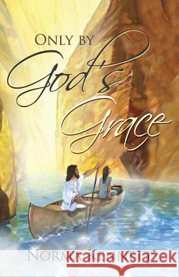 Only by God's Grace Norma Kennett 9781479601264 Teach Services - książka