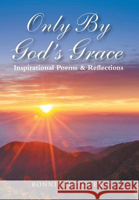 Only by God'S Grace: Inspirational Poems & Reflections Fletcher, Ronald 9781984532589 Xlibris Us - książka