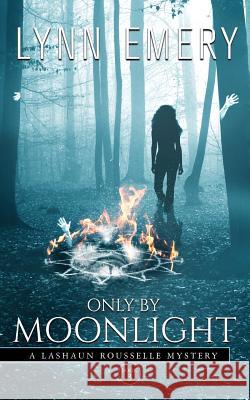 Only by Moonlight: A Lashaun Rousselle Mystery Lynn Emery   9780988630369 Lazy River Publishing - książka