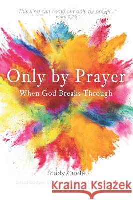 Only by Prayer: When God Breaks Through Steve Durand Dan Stockum David Gudgel 9781795009379 Independently Published - książka