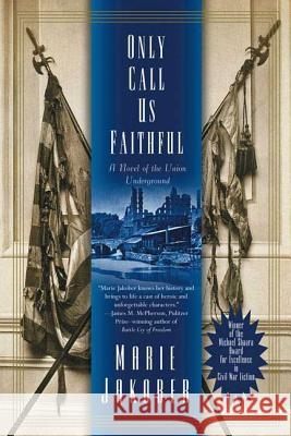 Only Call Us Faithful: A Novel of the Union Underground Marie Jakober 9780765303172 Forge - książka