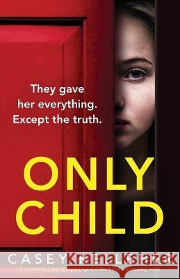 Only Child: A completely gripping psychological thriller full of breathtaking twists Casey Kelleher 9781803144245 Bookouture - książka