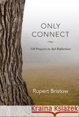 Only Connect: 150 Prayers to Aid Reflection Rupert Bristow 9781506459370 Augsburg Books - książka