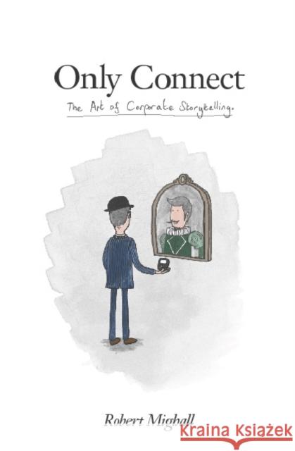 Only Connect: The Art of Corporate Storytelling Mighall, Robert 9781907794452  - książka