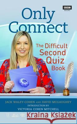 Only Connect: The Difficult Second Quiz Book Jack Waley-Cohen Victoria Coren Mitchell 9781785944581 BBC Books - książka