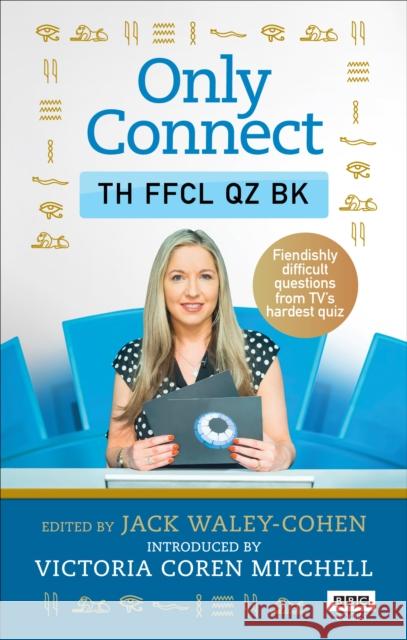 Only Connect: The Official Quiz Book Waley-Cohen, Jack 9781785943683 Ebury Publishing - książka