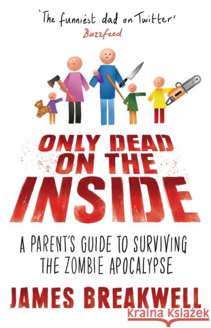 Only Dead on the Inside: A Parent's Guide to Surviving the Zombie Apocalypse James Breakwell 9781786493422  - książka