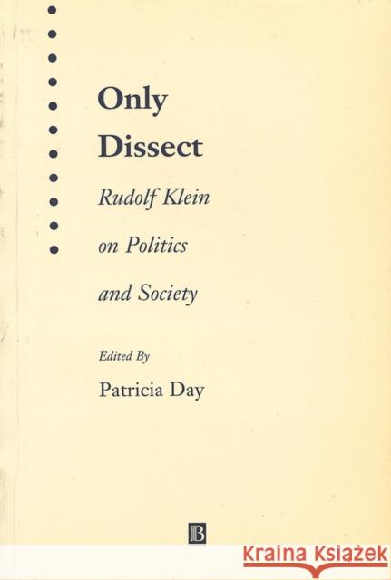 Only Dissect: Rudolf Klein on Politics and Society Day, Patricia 9781577181323 Blackwell Publishers - książka