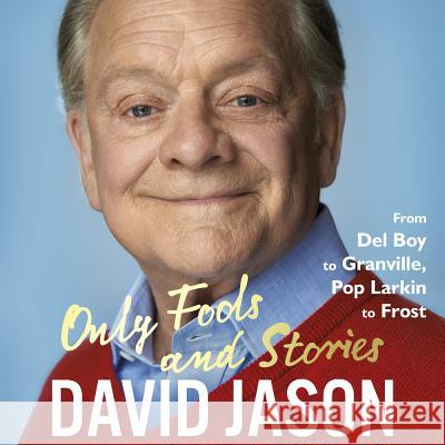 Only Fools and Stories From Del Boy to Granville, Pop Larkin to Frost Jason, David 9781786141019  - książka