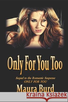 Only for You Too: Sequel to the Romantic Suspense ONLY FOR YOU Maura Burd 9781082053313 Independently Published - książka