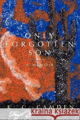 Only Forgotten Son: A Memoir Camden, Kc 9780595714599 iUniverse - książka