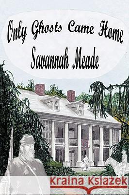 Only Ghosts Came Home Savannah Meade 9781438994925  - książka