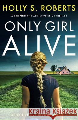 Only Girl Alive: A gripping and addictive crime thriller Holly S. Roberts 9781837901883 Bookouture - książka