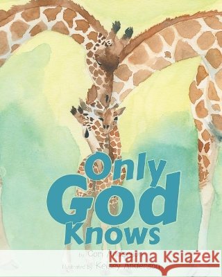 Only God Knows Cori Anderson, Kelsey Anderson 9781640285118 Christian Faith - książka