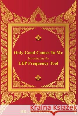 Only Good Comes to Me: Introducing the LEP Frequency Tool Ana Harvey 9781951805821 Waterside Productions - książka