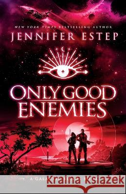 Only Good Enemies: A Galactic Bonds book Jennifer Estep 9781950076208 Jennifer Estep - książka