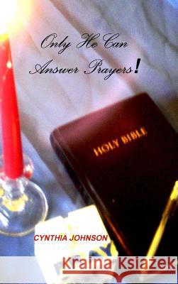 Only He Can Answer Prayers! Cynthia Johnson 9781329103382 Lulu.com - książka