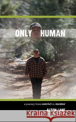 Only Human: A Journey from Convict to Mentor Alton Lane 9781534731752 Createspace Independent Publishing Platform - książka