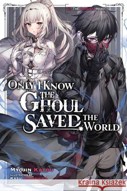 Only I Know the Ghoul Saved the World, Vol. 1 (light novel) Myojin Katou 9781975367534 Little, Brown & Company - książka