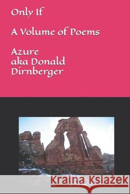 Only If: A Volume of Poems Donald Aka Azure Dirnberger 9781091489264 Independently Published - książka